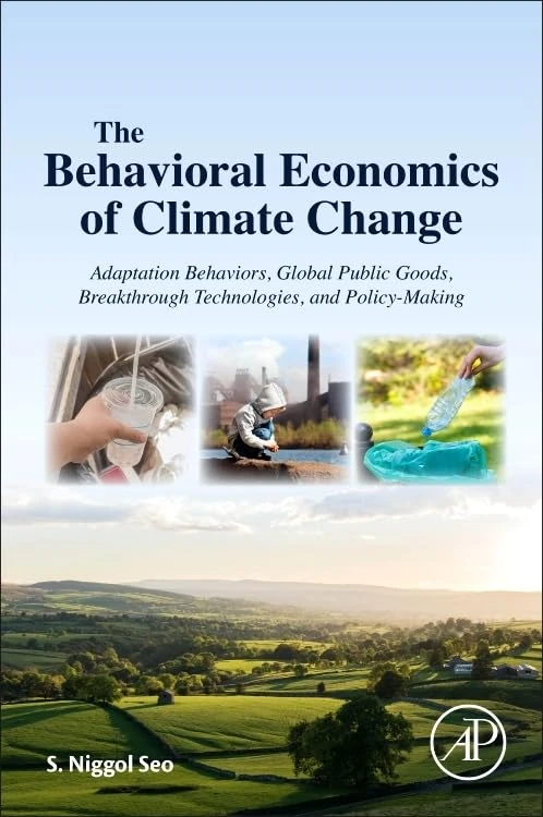 The Behavioral Economics of Climate Change: Adaptation Behaviors, Global Public Goods, Breakthrough Technologies, and Policy-Making - Image 1