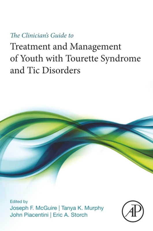 The Clinician's Guide to Treatment and Management of Youth with Tourette Syndrome and Tic Disorders