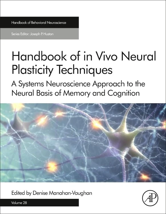 Handbook of in Vivo Neural Plasticity Techniques: A Systems Neuroscience Approach to the Neural Basis of Memory and Cognition (Volume 28) (Handbook of Behavioral Neuroscience, Volume 28)