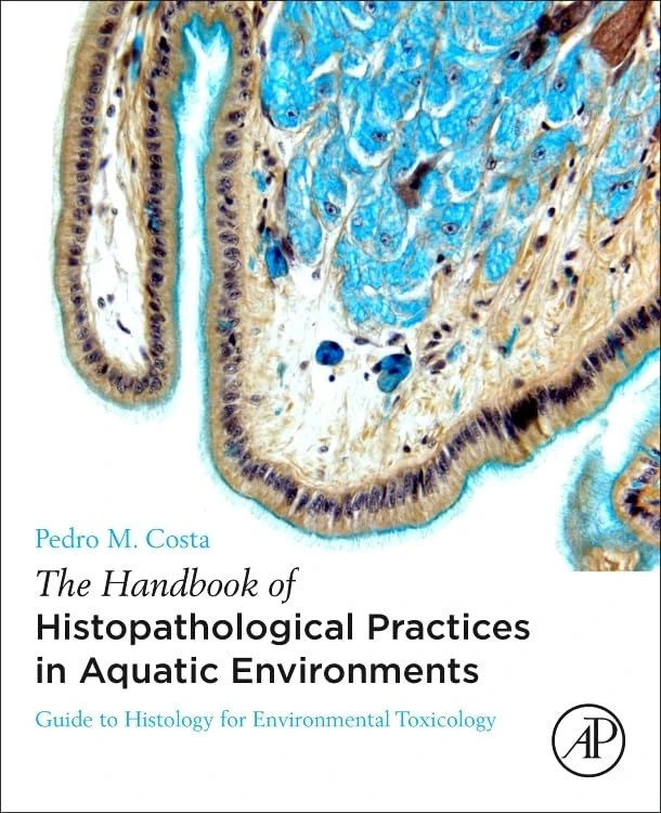 The Handbook of Histopathological Practices in Aquatic Environments: Guide to Histology for Environmental Toxicology