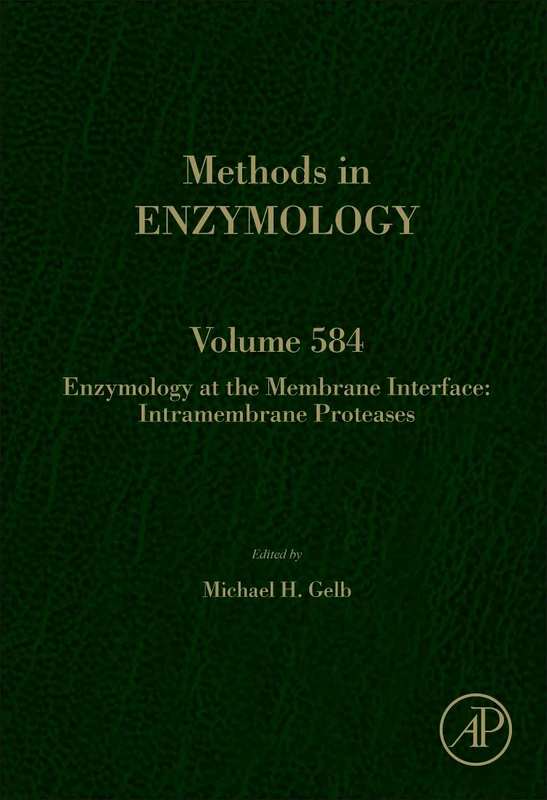 Enzymology at the Membrane Interface: Intramembrane Proteases: Volume 584 (Methods in Enzymology, Volume 584)