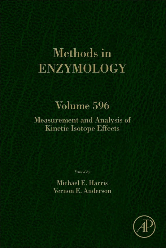 Measurement and Analysis of Kinetic Isotope Effects (Volume 596) (Methods in Enzymology, Volume 596)