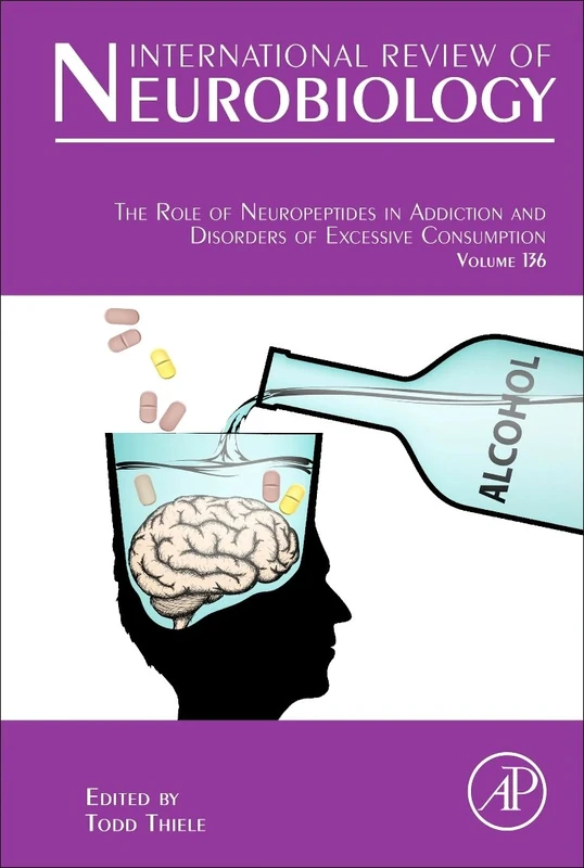 The Role of Neuropeptides in Addiction and Disorders of Excessive Consumption (Volume 136) (International Review of Neurobiology, Volume 136)