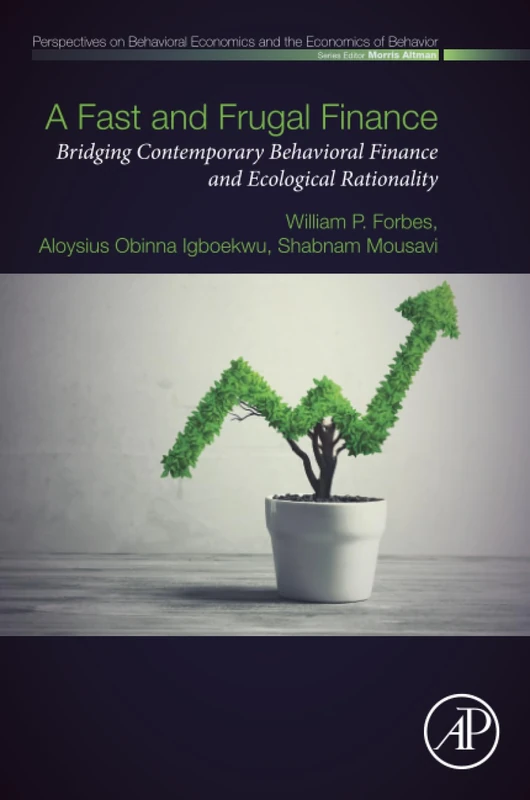 A Fast and Frugal Finance: Bridging Contemporary Behavioral Finance and Ecological Rationality (Perspectives in Behavioral Economics and the Economics of Behavior)