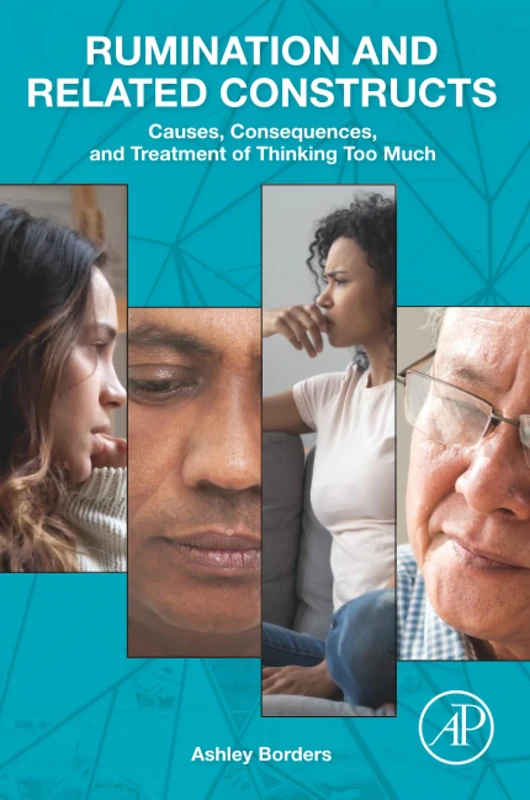 Rumination and Related Constructs: Causes, Consequences, and Treatment of Thinking Too Much