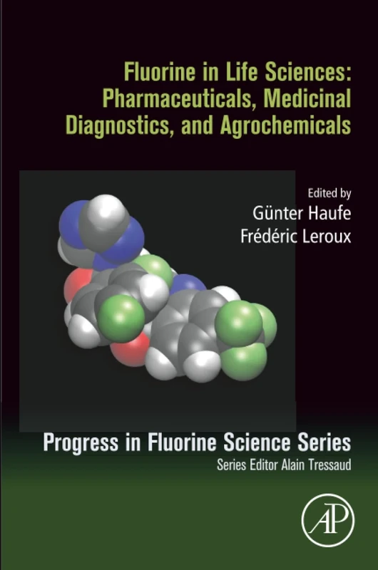 Fluorine in Life Sciences: Pharmaceuticals, Medicinal Diagnostics, and Agrochemicals: Progress in Fluorine Science Series