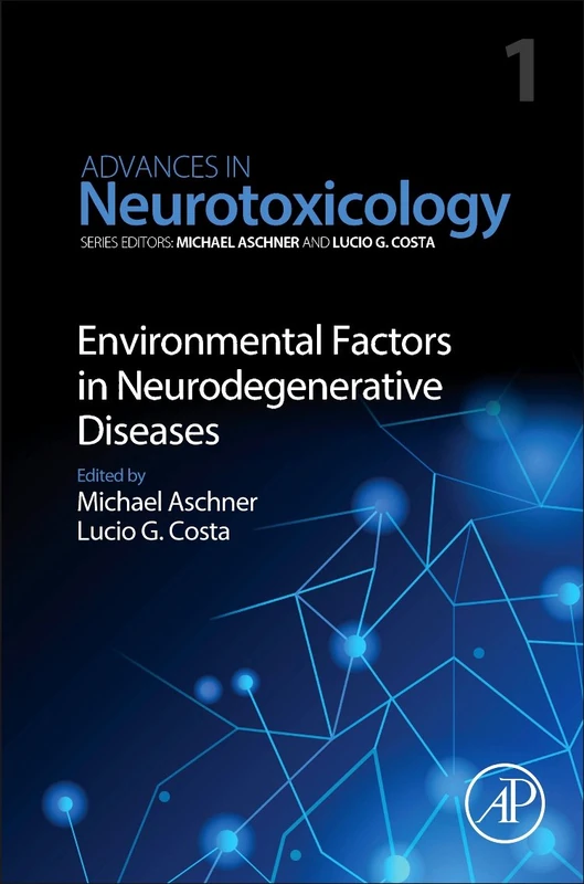 Environmental Factors in Neurodegenerative Diseases (Volume 1) (Advances in Neurotoxicology, Volume 1)