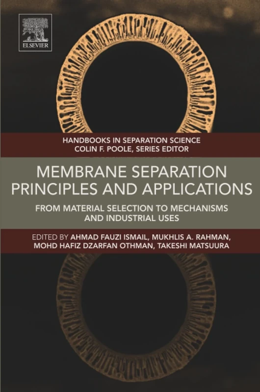 Membrane Separation Principles and Applications: From Material Selection to Mechanisms and Industrial Uses (Handbooks in Separation Science)