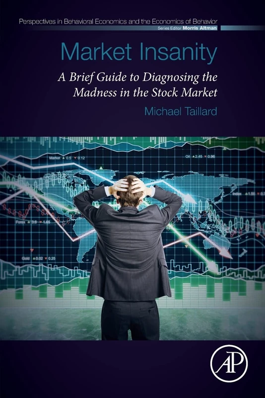 Market Insanity: A Brief Guide to Diagnosing the Madness in the Stock Market (Perspectives in Behavioral Economics and the Economics of Behavior)