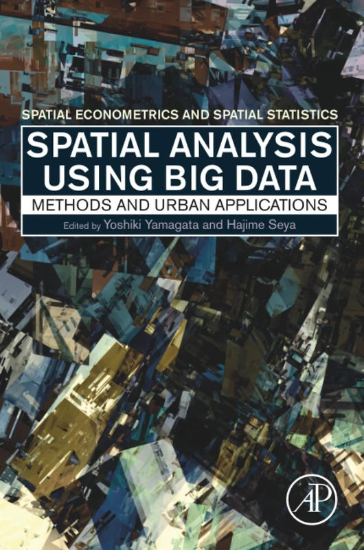 Spatial Analysis Using Big Data: Methods and Urban Applications (Spatial Econometrics and Spatial Statistics)