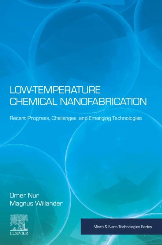 Low Temperature Chemical Nanofabrication: Recent Progress, Challenges and Emerging Technologies (Micro and Nano Technologies)