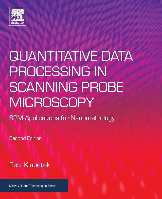 Quantitative Data Processing in Scanning Probe Microscopy: SPM Applications for Nanometrology (Micro and Nano Technologies)