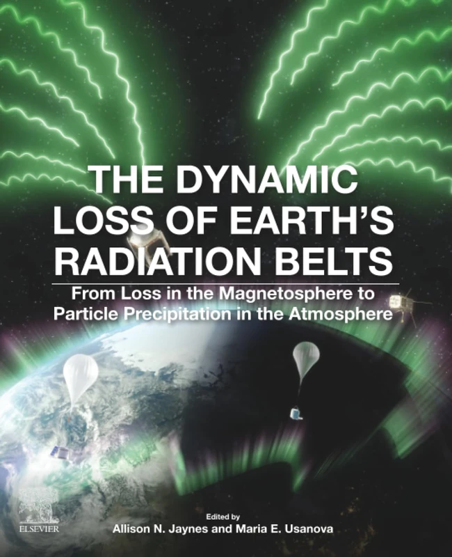 The Dynamic Loss of Earth's Radiation Belts: A Practitioner's Guide to Implementation and Training: From Loss in the Magnetosphere to Particle Precipitation in the Atmosphere - Image 1