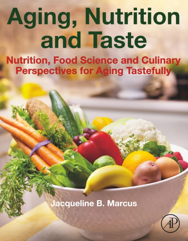 Aging, Nutrition and Taste: Nutrition, Food Science and Culinary Perspectives for Aging Tastefully