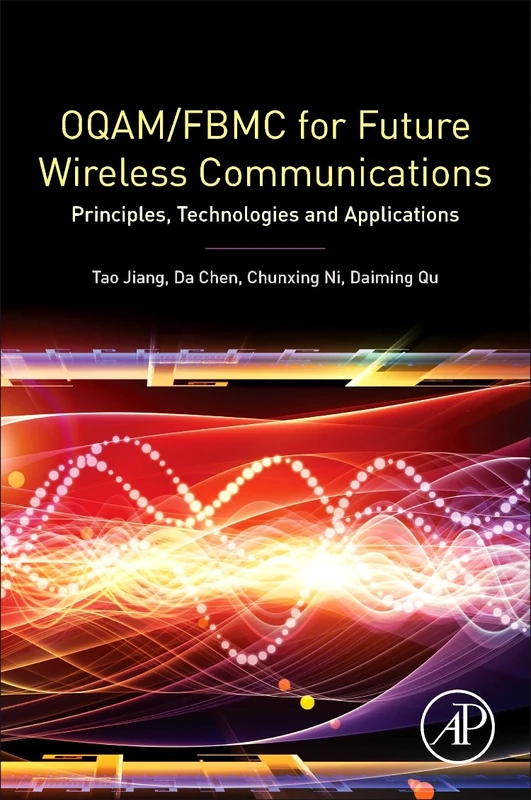 OQAM/FBMC for Future Wireless Communications: Principles, Technologies And Applications