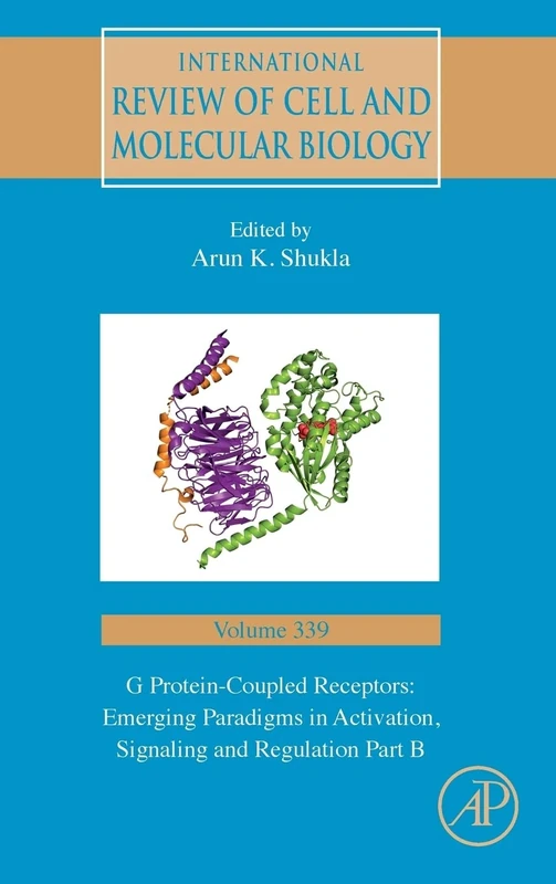 G Protein-Coupled Receptors: Emerging Paradigms in Activation, Signaling and Regulation Part B (Volume 339) (International Review of Cell and Molecular Biology, Volume 339)