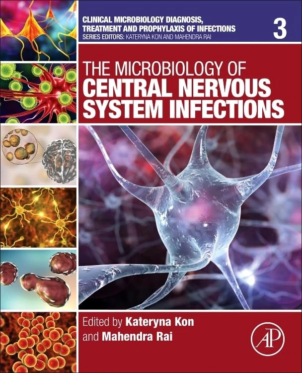 The Microbiology of Central Nervous System Infections (Volume 3) (Clinical Microbiology Diagnosis, treatment and prophylaxis of infections, Volume 3)