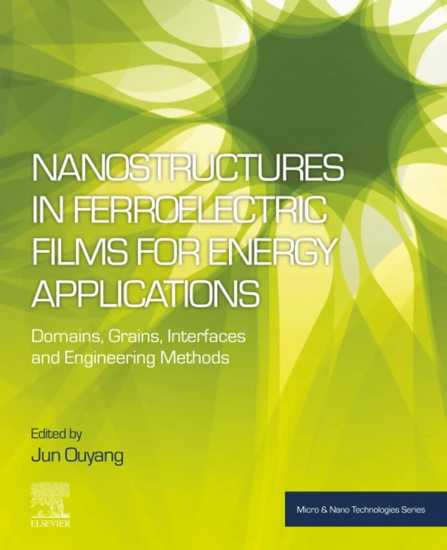 Nanostructures in Ferroelectric Films for Energy Applications: Domains, Grains, Interfaces and Engineering Methods (Micro and Nano Technologies)