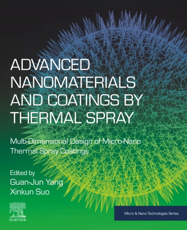 Advanced Nanomaterials and Coatings by Thermal Spray: Multi-Dimensional Design of Micro-Nano Thermal Spray Coatings (Micro and Nano Technologies)