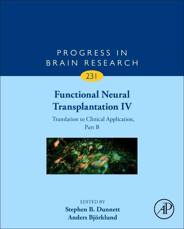 Functional Neural Transplantation IV: Translation to Clinical Application, Part B (Volume 231) (Progress in Brain Research, Volume 231)