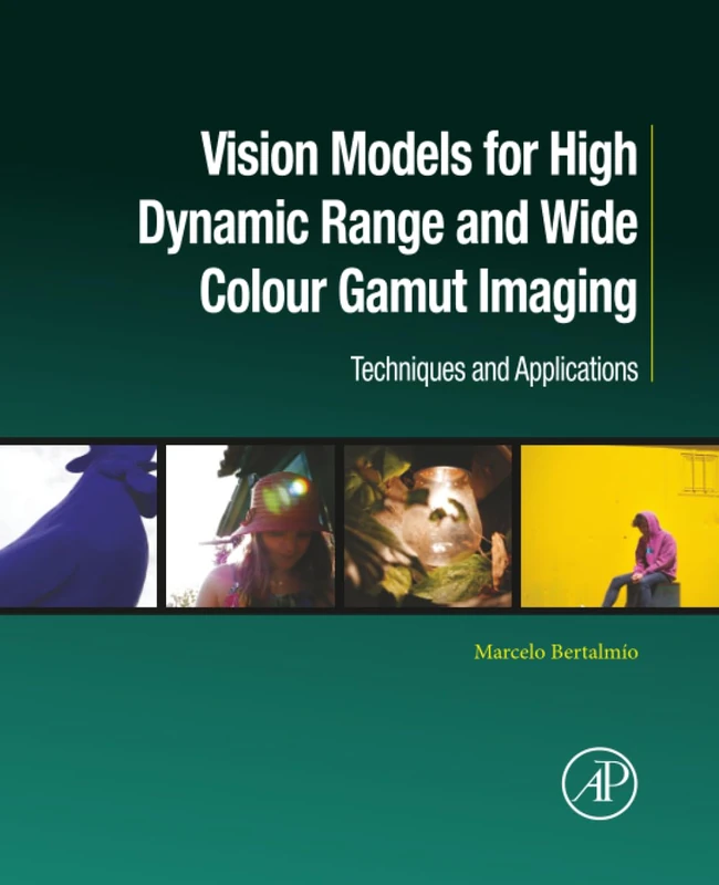 Vision Models for High Dynamic Range and Wide Colour Gamut Imaging: Techniques and Applications (Computer Vision and Pattern Recognition)