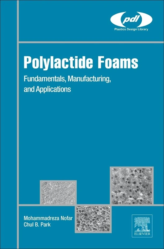 Polylactide Foams: Fundamentals, Manufacturing, and Applications (Plastics Design Library)