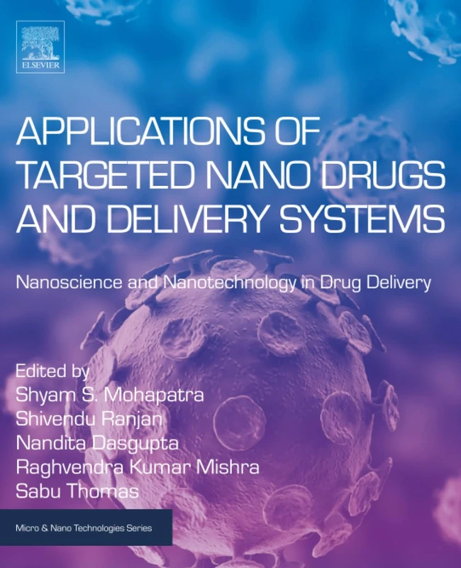 Applications of Targeted Nano Drugs and Delivery Systems: Nanoscience and Nanotechnology in Drug Delivery (Micro and Nano Technologies)