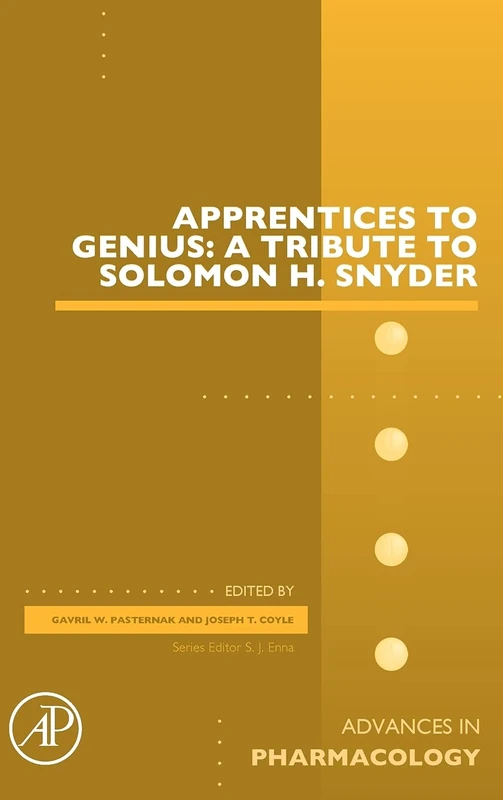 Apprentices to Genius: A tribute to Solomon H. Snyder (Volume 82) (Advances in Pharmacology, Volume 82)