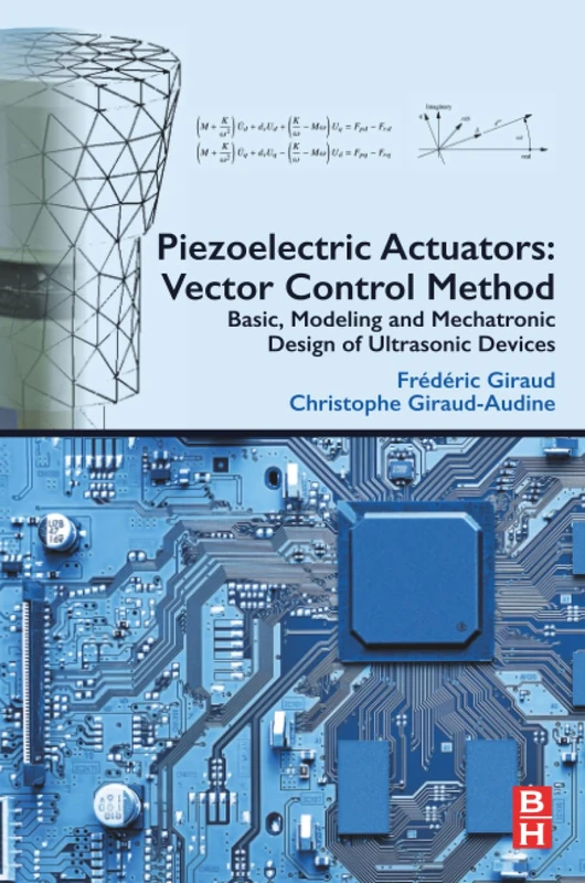 Piezoelectric Actuators: Vector Control Method: Basic, Modeling and Mechatronic Design of Ultrasonic Devices