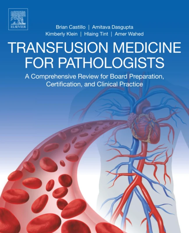 Transfusion Medicine for Pathologists: A Comprehensive Review for Board Preparation, Certification, and Clinical Practice