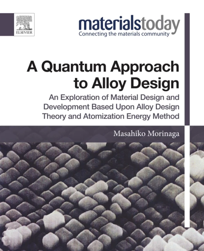 A Quantum Approach to Alloy Design: An Exploration of Material Design and Development Based Upon Alloy Design Theory and Atomization Energy Method (Materials Today)