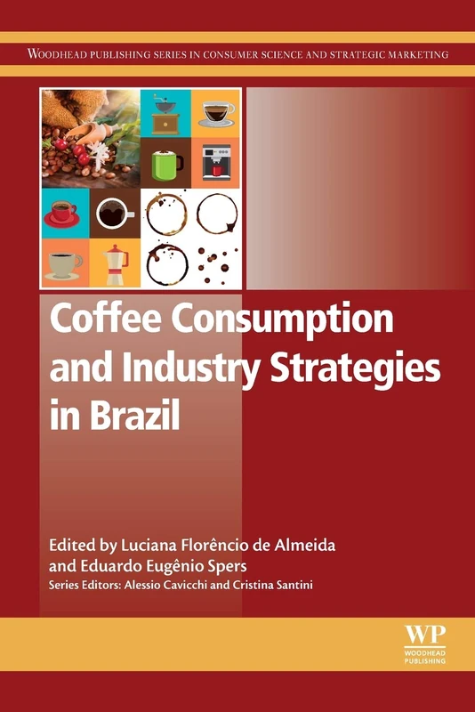 Coffee Consumption and Industry Strategies in Brazil: A Volume in the Consumer Science and Strategic Marketing Series (Woodhead Publishing Series in Consumer Science and Strategic Marketing)