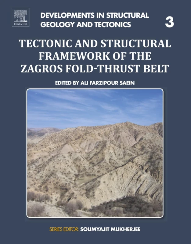 Tectonic and Structural Framework of the Zagros Fold-Thrust Belt: Volume 3 (Developments in Structural Geology and Tectonics, Volume 3)