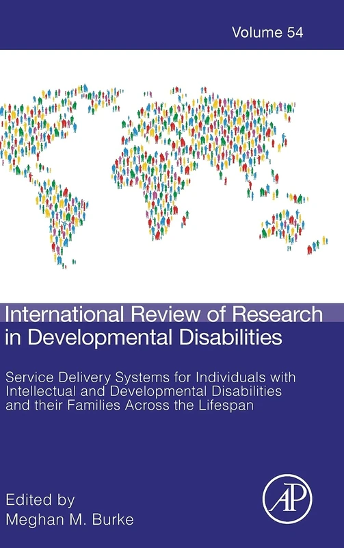 Service Delivery Systems for Individuals with Intellectual and Developmental Disabilities and their Families Across the Lifespan (Volume 54) ... in Developmental Disabilities, Volume 54)