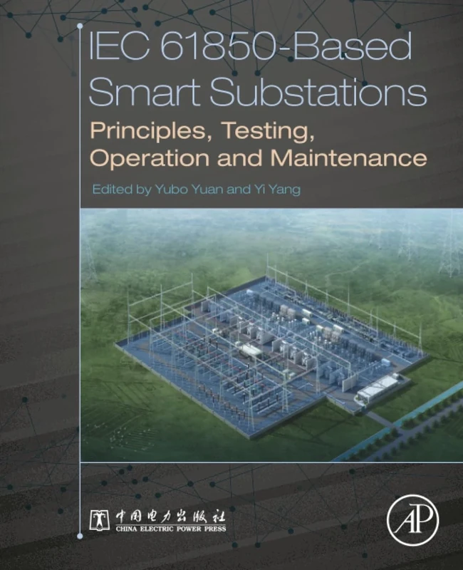 IEC 61850-Based Smart Substations: Principles, Testing, Operation and Maintenance