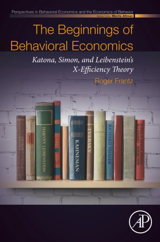 The Beginnings of Behavioral Economics: Katona, Simon, and Leibenstein's X-Efficiency Theory (Perspectives in Behavioral Economics and the Economics of Behavior)