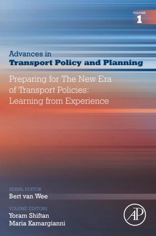 Preparing for the New Era of Transport Policies: Learning from Experience: Volume 1 (Advances in Transport Policy and Planning, Volume 1)