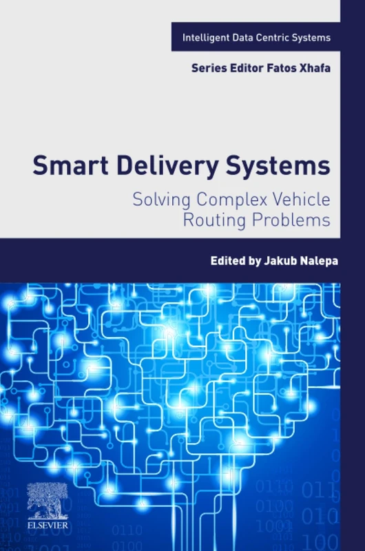 Smart Delivery Systems: Solving Complex Vehicle Routing Problems (Intelligent Data-Centric Systems)