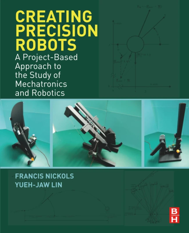 Creating Precision Robots: A Project-Based Approach to the Study of Mechatronics and Robotics