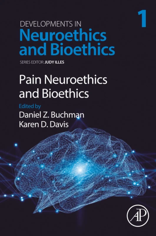 Academic Press Pain Neuroethics and Bioethics: Volume 1 Book