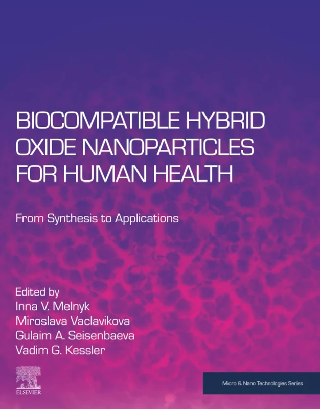 Biocompatible Hybrid Oxide Nanoparticles for Human Health: From Synthesis to Applications (Micro and Nano Technologies)