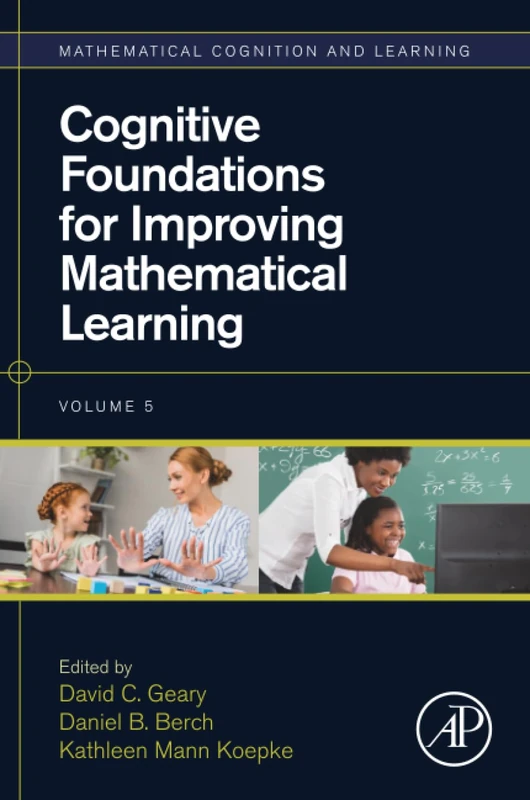 Cognitive Foundations for Improving Mathematical Learning: Volume 5 (Mathematical Cognition and Learning (Print), Volume 5)