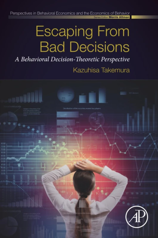 Escaping from Bad Decisions: A Behavioral Decision-Theoretic Perspective (Perspectives in Behavioral Economics and the Economics of Behavior)