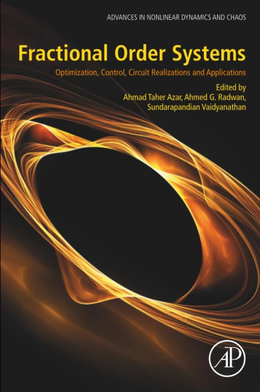 Fractional Order Systems: Optimization, Control, Circuit Realizations and Applications (Advances in Nonlinear Dynamical Systems and Roboticss (ANDC))