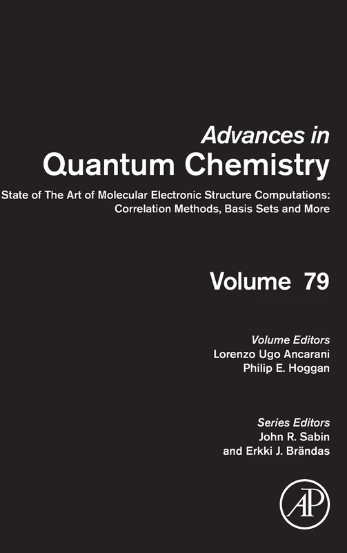 State of The Art of Molecular Electronic Structure Computations: Correlation Methods, Basis Sets and More (Volume 79) (Advances in Quantum Chemistry, Volume 79)