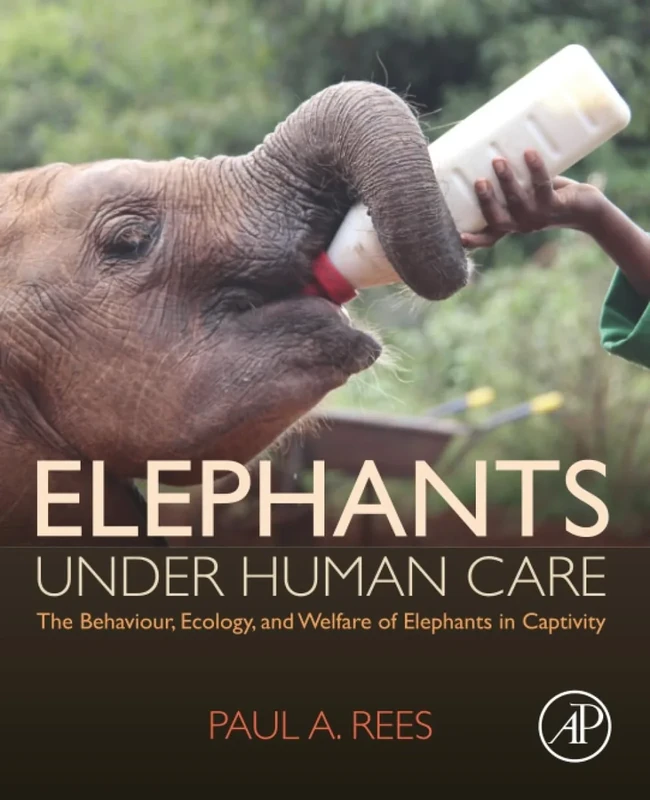 Elephants Under Human Care: The Behaviour, Ecology, and Welfare of Elephants in Captivity