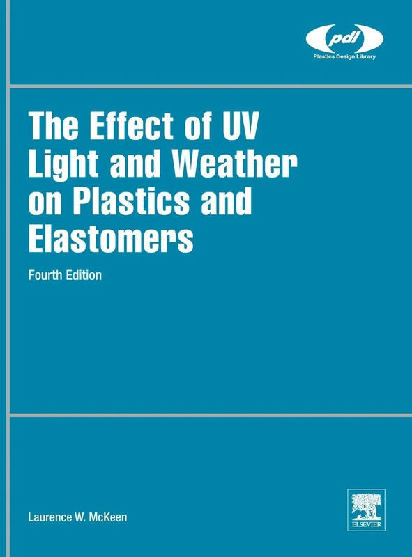 The Effect of UV Light and Weather on Plastics and Elastomers (Plastics Design Library)