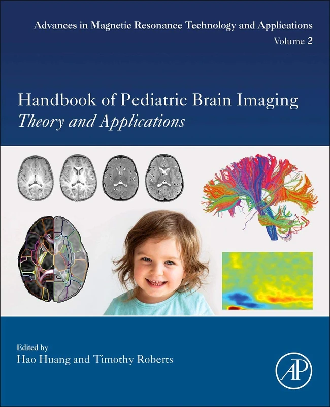 Handbook of Pediatric Brain Imaging: Methods and Applications (Volume 2) (Advances in Magnetic Resonance Technology and Applications, Volume 2)