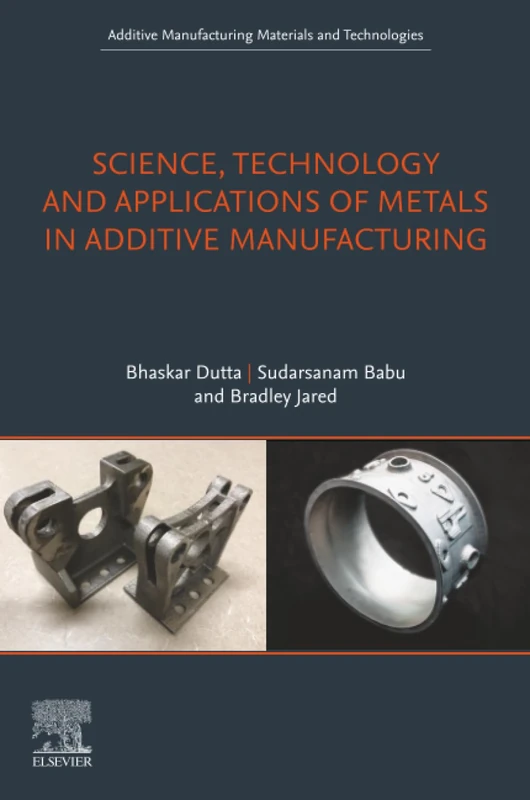 Science, Technology and Applications of Metals in Additive Manufacturing: Theory and Policy Analysis (Additive Manufacturing Materials and Technologies)