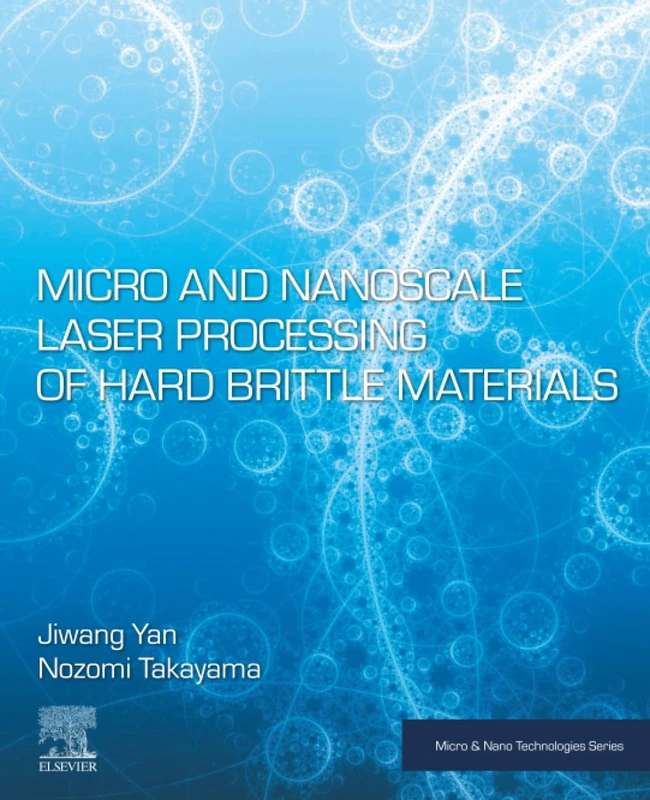 Micro and Nanoscale Laser Processing of Hard Brittle Materials (Micro and Nano Technologies)